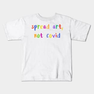 spread art not covid Kids T-Shirt